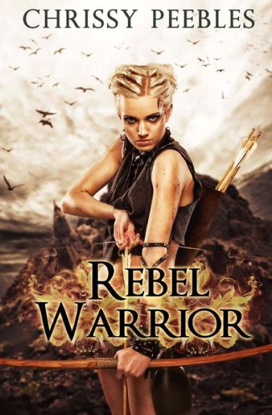 Cover for Chrissy Peebles · Rebel Warrior - Book 3 (Paperback Book) (2014)