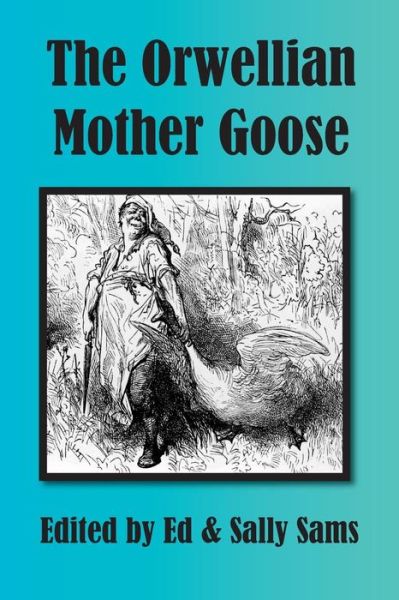 The Orwellian Mother Goose - Ed Sams - Books - Createspace - 9781500553555 - July 16, 2014