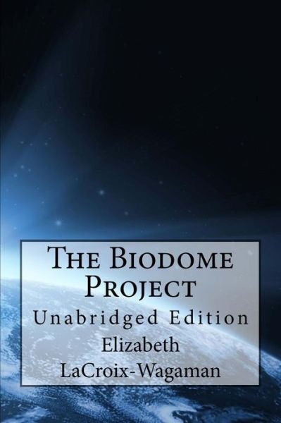 Cover for Elizabeth Lacroix-wagaman · The Biodome Project: Unabridged Edition (Taschenbuch) (2008)