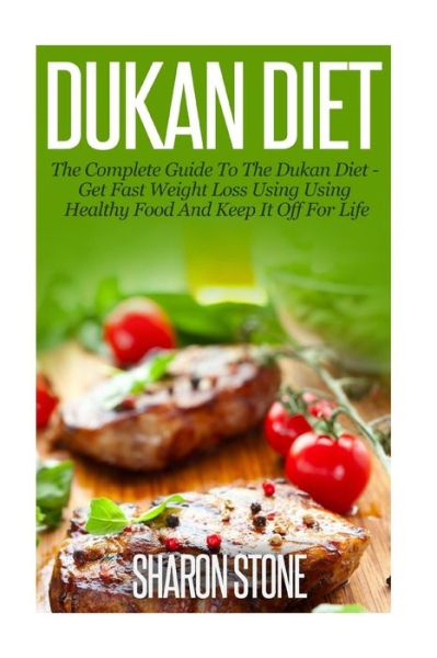 Cover for Sharon Stone · Dukan Diet: a Complete Guide to the Dukan Diet - Get Fast Weight Loss Using Healthy Food and Keep It off for Life (Pocketbok) (2014)