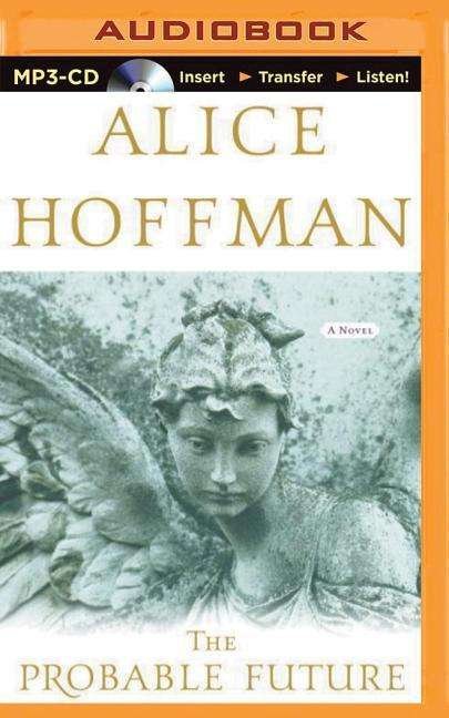 The Probable Future - Alice Hoffman - Audio Book - Brilliance Audio - 9781501233555 - February 24, 2015
