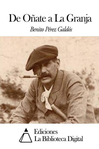 De Onate a La Granja - Benito Perez Galdos - Książki - Createspace - 9781502926555 - 21 października 2014