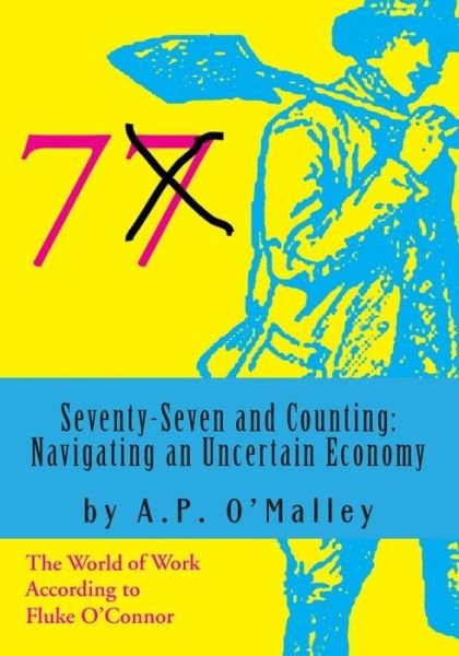 Cover for Mr a P O\'malley · Seventy-seven and Counting: Navigating an Uncertain Economy: the World of Work According to Fluke O'connor (Paperback Book) (2014)