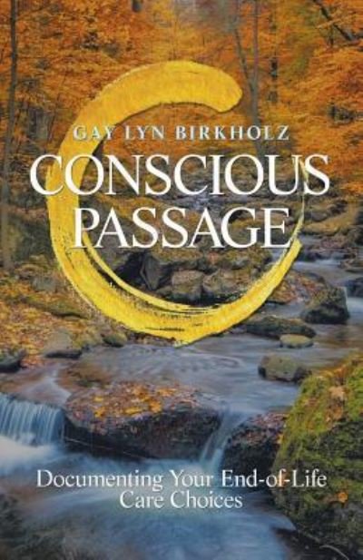 Cover for Gay Lyn Birkholz · Conscious Passage Documenting Your End-of-Life Care Choices (Paperback Book) (2018)