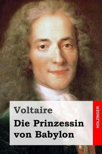 Die Prinzessin Von Babylon - Voltaire - Książki - Createspace - 9781508445555 - 12 lutego 2015