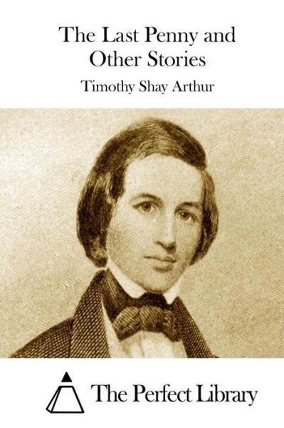 Cover for Timothy Shay Arthur · The Last Penny and Other Stories (Paperback Book) (2015)