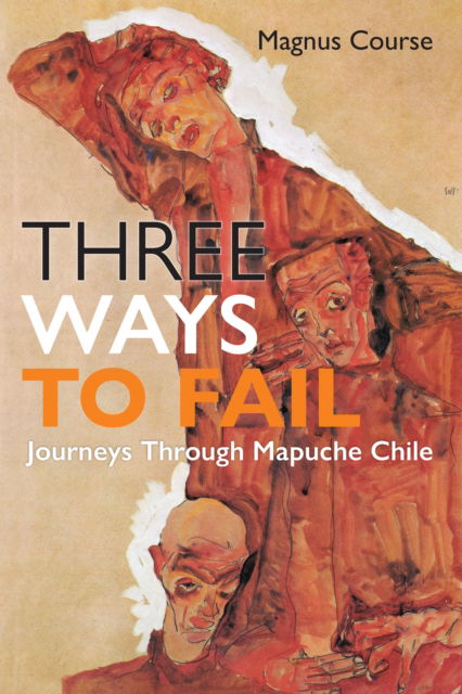 Three Ways to Fail: Journeys Through Mapuche Chile - Contemporary Ethnography - Magnus Course - Książki - University of Pennsylvania Press - 9781512826555 - 17 września 2024