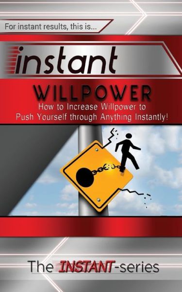 Cover for The Instant-series · Instant Willpower: How to Increase Willpower to Push Yourself Through Anything Instantly! (Pocketbok) (2015)