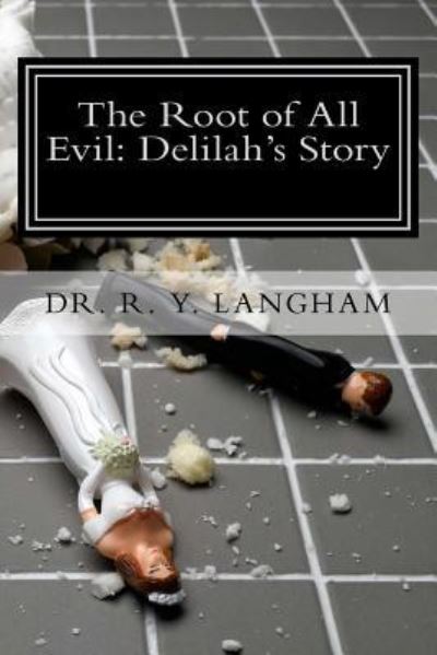 The Root of All Evil - R Y Langham - Books - Createspace Independent Publishing Platf - 9781517160555 - December 16, 2016