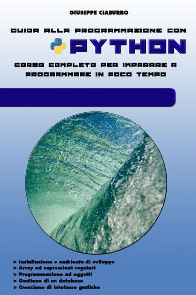 Cover for Giuseppe Ciaburro · Guida Alla Programmazione Con Python: Corso Completo Per Imparare a Programmare in Poco Tempo (Pocketbok) (2015)