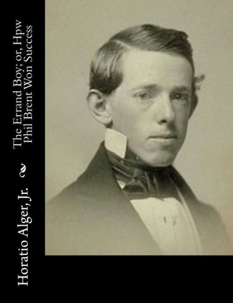 Cover for Alger, Horatio, Jr · The Errand Boy; Or, Hpw Phil Brent Won Success (Pocketbok) (2015)