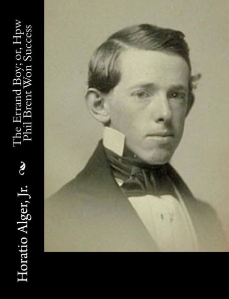 Cover for Alger, Horatio, Jr · The Errand Boy; Or, Hpw Phil Brent Won Success (Paperback Book) (2015)