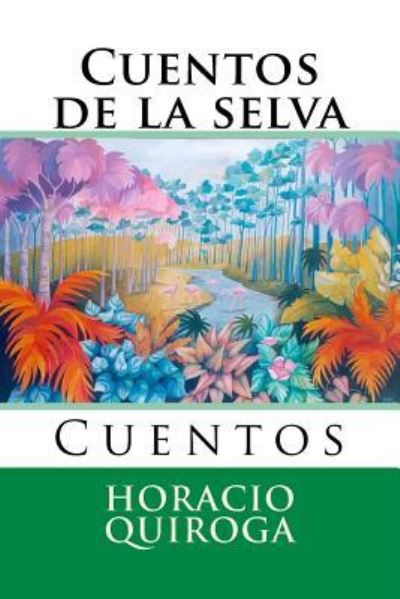 Cuentos de la selva - Horacio Quiroga - Books - Createspace Independent Publishing Platf - 9781519463555 - November 21, 2015