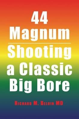 Cover for Beloin, Richard M, MD · 44 Magnum: Shooting a Classic Big Bore (Paperback Bog) (2016)
