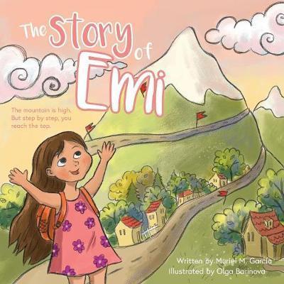 Cover for Muriel M Garcia · The Story of Emi: The mountain is high, but step by step you reach the top. (Paperback Book) (2018)