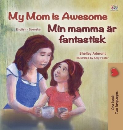 Cover for Shelley Admont · My Mom is Awesome (English Swedish Bilingual Children's Book) (Hardcover Book) (2020)