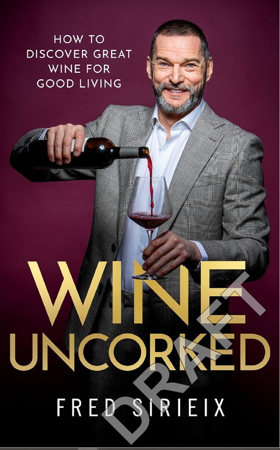 Cover for Fred Sirieix · Wine Uncorked: My guide to the world of wine (Hardcover Book) (2022)