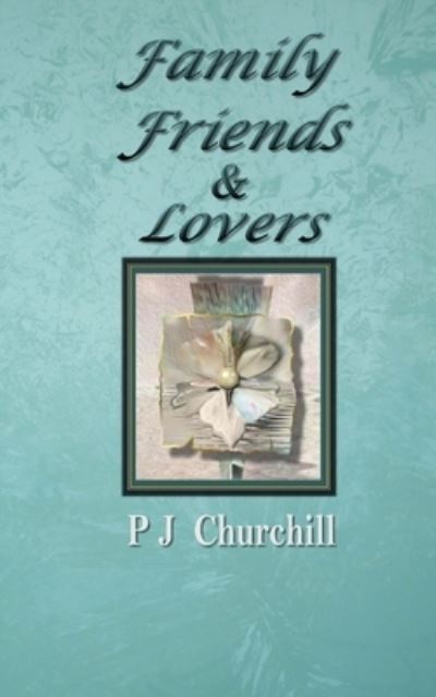 Cover for P J Churchill · Family Friends &amp; Lovers - Poetry Books (Paperback Book) (2016)