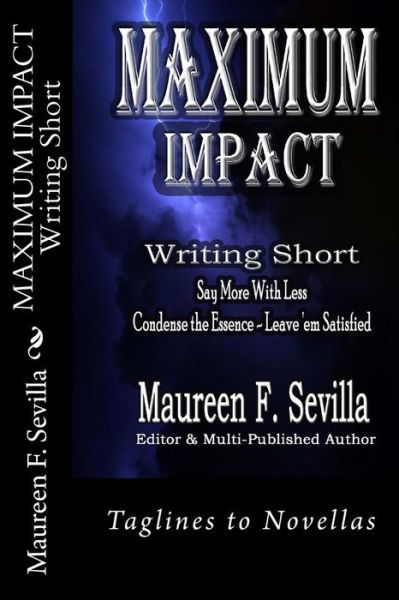 Maureen F. Sevilla · MAXIMUM IMPACT - Writing Short : Say More With Less : Condense the Essence & Leave 'em Satisfied (Taschenbuch) (2016)