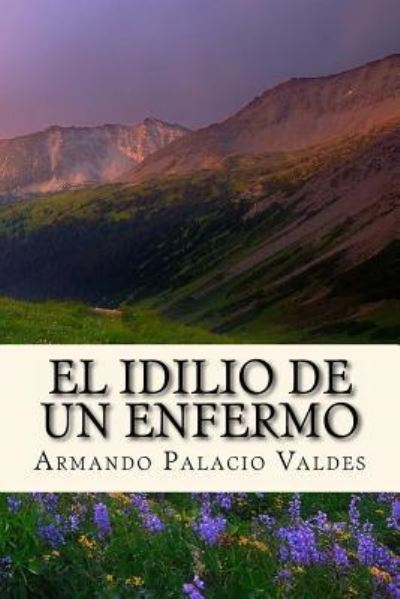 Cover for Armando Palacio Valdes · El Idilio de un Enfermo (Paperback Book) (2016)