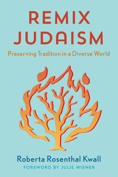 Cover for Kwall, Roberta Rosenthal, Raymond P. Niro Professor, DePaul University College of Law and author of R · Remix Judaism: Preserving Tradition in a Diverse World (Hardcover Book) (2020)