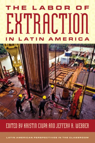 Cover for The Labor of Extraction in Latin America (Paperback Book) (2024)