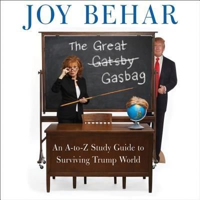 Cover for Joy Behar · The great gasbag an A-to-Z study guide to surviving Trump world (CD) [Unabridged. edition] (2017)