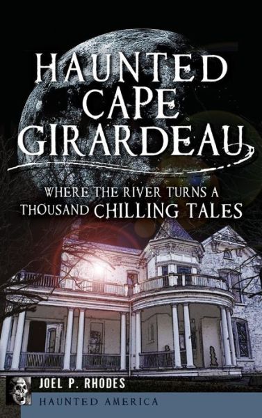 Cover for Joel Rhodes · Haunted Cape Girardeau (Hardcover Book) (2013)
