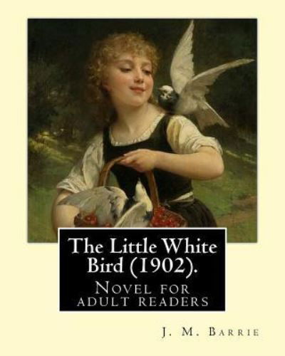 Cover for James Matthew Barrie · The Little White Bird (1902). by (Paperback Book) (2017)
