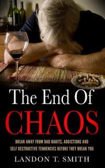 The End Of Chaos - Landon T Smith - Books - Createspace Independent Publishing Platf - 9781548300555 - June 22, 2017