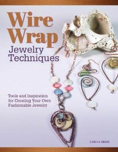 Cover for Lora S. Irish · Wire Wrap Jewelry Techniques: Tools and Inspiration for Creating Your Own Fashionable Jewelry (Paperback Book) (2018)