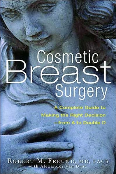Cosmetic Breast Surgery: A Complete Guide to Making the Right Decision--from A to Double D - Alexander Van Dyne - Bücher - Marlowe & Co - 9781569244555 - 17. Juni 2004