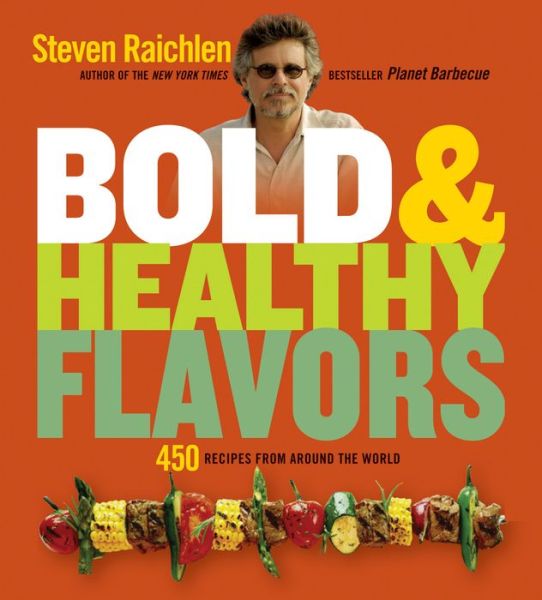 Bold & Healthy Flavors: 450 Recipes from Around the World - Steven Raichlen - Kirjat - Black Dog & Leventhal Publishers Inc - 9781579128555 - keskiviikko 5. tammikuuta 2011