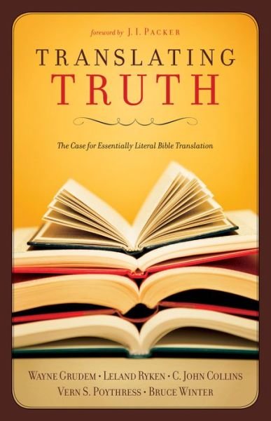 Translating Truth: The Case for Essentially Literal Bible Translation - C. John Collins - Bücher - Crossway Books - 9781581347555 - 8. November 2005