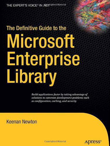 The Definitive Guide to the Microsoft Enterprise Library - Keenan Newton - Books - APress - 9781590596555 - November 28, 2007