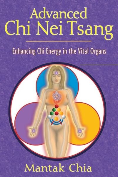 Advanced Chi Nei Tsang: Enhancing Chi Energy in the Vital Organs - Mantak Chia - Books - Inner Traditions Bear and Company - 9781594770555 - August 27, 2009