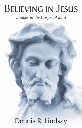 Cover for Dennis R. Lindsay · Believing in Jesus: Studies in the Gospel of John (Paperback Book) (2006)