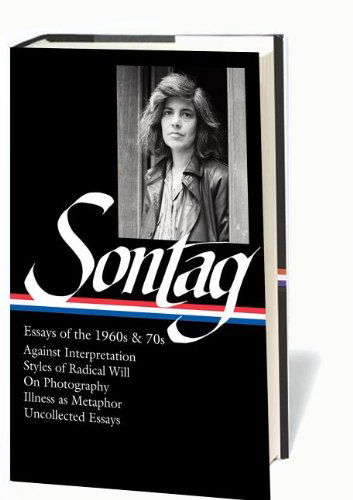 Cover for Susan Sontag · Susan Sontag: Essays of the 1960s &amp; 70s (LOA #246): Against Interpretation / Styles of Radical Will / On Photography / Illness as Metaphor / Uncollected Essays - Library of America Susan Sontag Edition (Hardcover Book) [First edition] (2013)