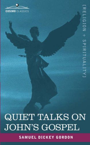 Quiet Talks on John's Gospel - Samuel Dickey Gordon - Books - Cosimo Classics - 9781602060555 - March 1, 2007