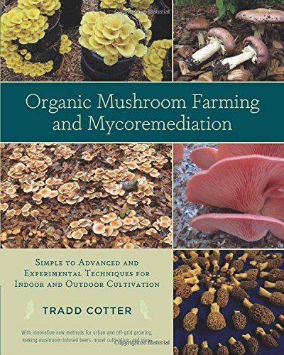 Cover for Tradd Cotter · Organic Mushroom Farming and Mycoremediation: Simple to Advanced and Experimental Techniques for Indoor and Outdoor Cultivation (Pocketbok) (2014)