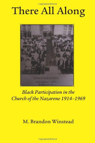 Cover for Brandon Winstead · There All Along, Black Participation in the Church of the Nazarene, 1914- 1969 (Asbury Theological Seminary Series in World Christian Revita) (Paperback Book) (2013)