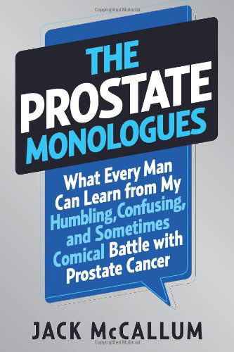 Cover for Jack McCallum · The Prostate Monologues: What Every Man Can Learn from My Humbling, Confusing, and Sometimes Comical Battle With Prostate Cancer (Hardcover Book) (2013)