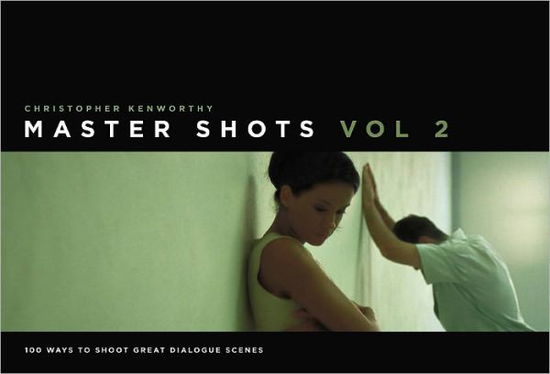 Cover for Christopher Kenworthy · Master Shots, Vol 2: 100 Ways to Shoot Great Dialogue Scenes (Pocketbok) (2011)