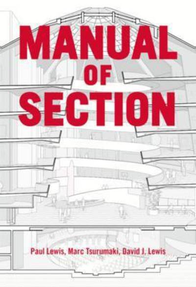 Manual of Section: Paul Lewis, Marc Tsurumaki, and David J. Lewis - Paul Lewis - Kirjat - Princeton Architectural Press - 9781616892555 - maanantai 12. syyskuuta 2016