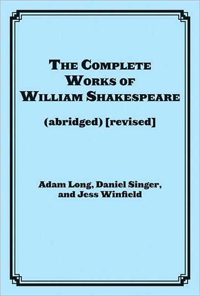 Cover for Adam Long · The Complete Works of William Shakespeare (abridged) - Applause Books (Paperback Book) [Revised Actor's edition] (2011)