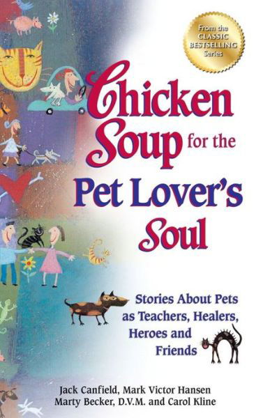 Cover for Canfield, Jack (The Foundation for Self-esteem) · Chicken Soup for the Pet Lover's Soul: Stories About Pets As Teachers, Healers, Heroes and Friends - Chicken Soup for the Soul (Paperback Book) (2012)