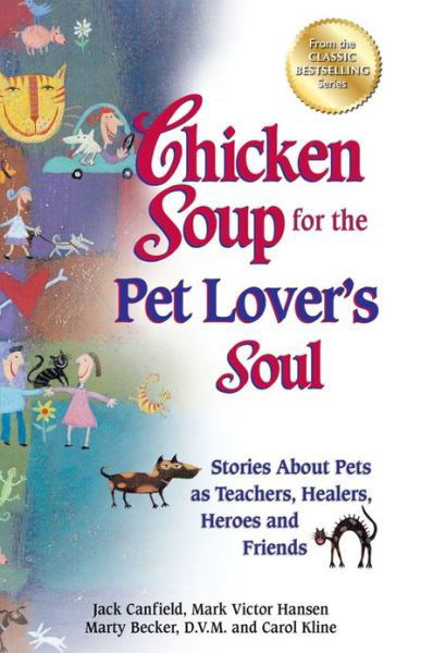 Cover for Canfield, Jack (The Foundation for Self-esteem) · Chicken Soup for the Pet Lover's Soul: Stories About Pets As Teachers, Healers, Heroes and Friends - Chicken Soup for the Soul (Paperback Bog) (2012)