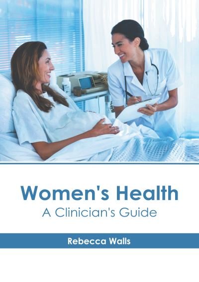 Rebecca Walls · Women's Health: A Clinician's Guide (Hardcover Book) (2020)