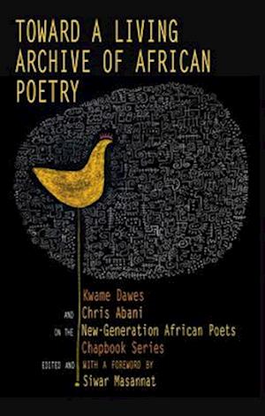 Toward a Living Archive of African Poetry: Kwame Dawes and Chris Abani on the New-Generation African Poets Chapbook - Kwame Dawes - Books - Akashic Books,U.S. - 9781636142555 - August 5, 2025