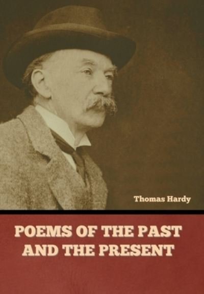 Poems of the Past and the Present - Thomas Hardy - Bøker - Bibliotech Press - 9781636379555 - 20. september 2022